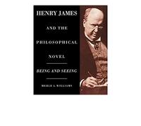 Henry James and the Philosophical Novel: Being and Seeing