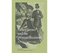 Henry James and the Woman Business: 32 (Cambridge Studies in American Literature and Culture, Series Number 32)