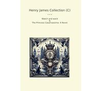 Henry James Collection (C): Watch Ward Princess Casamassima Novel (Top Classics)
