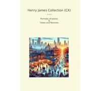 Henry James Collection (CX): Portraits Places Views Reviews (Top Classics)