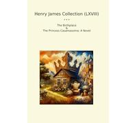 Henry James Collection (LXVIII): Birthplace Princess Casamassima Novel (Top Classics)
