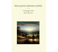 Henry James Collection (LXXIV): Landscape Painter Watch Ward (Top Classics)