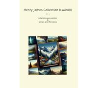 Henry James Collection (LXXVIII): Landscape Painter Views Reviews (Top Classics)