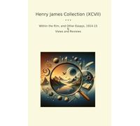 Henry James Collection (XCVII): Within Other Essays Views Reviews (Top Classics)