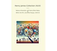 Henry James Collection (XLIV): Notes Novelists Some Other Within Essays (Top Classics)