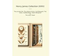 Henry James Collection (XXIV): Private Life Wheel Time Lord Beaupr Visits Collaboration Owen Wingrave Ivory Tower (Top Classics)