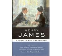 Henry James, Five Novels: Daisy Miller - Washington Square - The Portrait of a Lady - The Turn of the Screw - The Wings of the Dove (Library of essential writers)