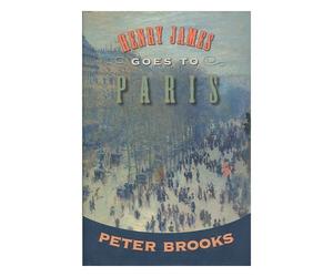 Henry James goes to Paris / by Peter Brooks