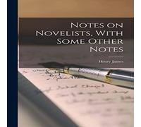 Henry James Notes on Novelists, With Some Other Notes Hardcover Book Henry James Multicolor