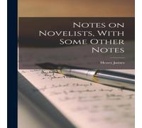 Henry James Notes on Novelists, With Some Other Notes Paperback Book Henry James Multicolor