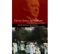 Henry James on Culture: Collected Essays on Politics and the American Social Scene (Bison Book)