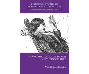 Henry James, Oscar Wilde and Aesthetic Culture (Edinburgh Studies in Transatlantic Literature)
