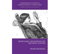 Henry James, Oscar Wilde and Aesthetic Culture (Edinburgh Studies in Transatlantic Literature) (Edinburgh Studies in Transatlantic Literatures)