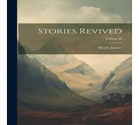 Henry James Stories Revived; Volume II Book - Paperback Henry James Multicolor