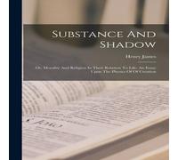 Henry James Substance & Shadow: Or, Morality & Religion In Their Relation Henry James Multicolor