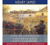 Henry James The Beldonald Holbein & Greville Fane (Esprios Classics) Henry James Multicolor