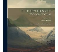 Henry James The Spoils of Poynton ; a London Life ; the Chaperon; Volume 10 Henry James Multicolor