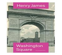 Henry James Washington Square (The Unabridged Edition): Satirical Novel from Henry James Multicolor