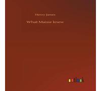 Henry James What Maisie knew Hardcover Book Henry James Multicolor