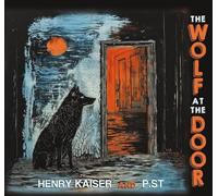Henry Kaiser & P.ST - The Wolf at the Door