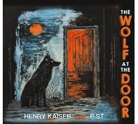 Henry Kaiser & P.ST - The Wolf at the Door