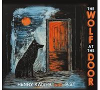Henry Kaiser & P.ST - The Wolf at the Door