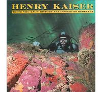 Henry Kaiser - Those Who Know History Are Doomed to Repeat It [VINYL]