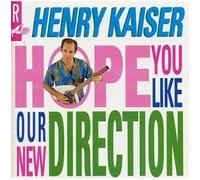 Henry Kaiser - We Hope You Like Our New Direction