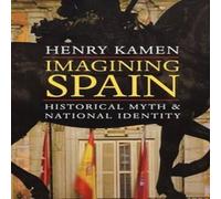 Henry Kamen Imagining Spain: Historical Myth & National Identity Paperback Book Henry Kamen Multicolor