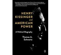Henry Kissinger and American Power: A Political Biography