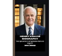 HENRY KRAVIS BIOGRAPHY: The Architect of Modern Private Equity