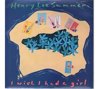 Henry Lee Summer - I Wish I Had A Girl