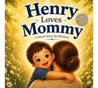 Henry Loves Mommy: A Sweet Personalized Story About a Boy and His Mommy (Three Hearts Baby Names (Henry))