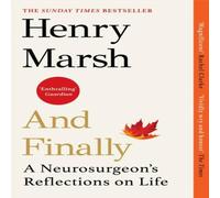Henry Marsh And Finally : A Neurosurgeon's Reflections on Life Paperback Book Henry Marsh Multicolor