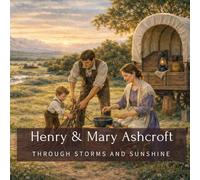 Henry & Mary Ashcroft: Through Storms and Sunshine (Family History StoryBooks)
