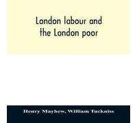 Henry Mayhew London labour & the London poor; a cyclopaedia of the condition Henry Mayhew Multicolor