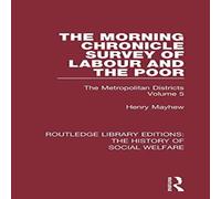 Henry Mayhew The Morning Chronicle Survey of Labour & the Poor: The Henry Mayhew Multicolor