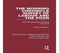 Henry Mayhew The Morning Chronicle Survey of Labour & the Poor: The Henry Mayhew Multicolor