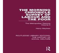 Henry Mayhew The Morning Chronicle Survey of Labour & the Poor: The Henry Mayhew Multicolor