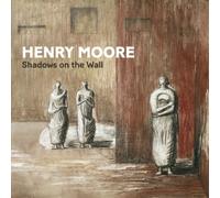 Henry Moore : Shadows on the Wall