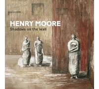 Henry Moore : Shadows on the Wall