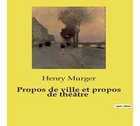 Henry Murger Propos de ville et propos de théâtre:Chroniques parisiennes: Henry Murger Multicolor