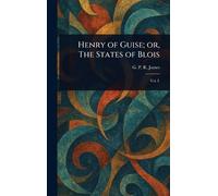 Henry of Guise; or, The States of Blois