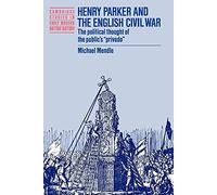 Henry Parker & English Civil War: The Political Thought of the Public's 'Privado' (Cambridge Studies in Early Modern British History)