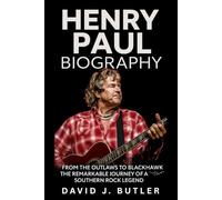 Henry Paul Biography: From The Outlaws to BlackHawk - The Remarkable Journey of a Southern Rock Legend