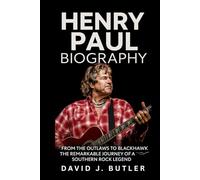 Henry Paul Biography: From The Outlaws to BlackHawk - The Remarkable Journey of a Southern Rock Legend