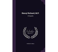 Henry Richard, M.P.: A Biography