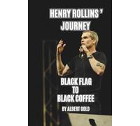HENRY ROLLINS' JOURNEY: BLACK FLAG TO BLACK COFFEE