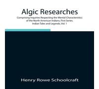 Henry Rowe Schoolcraft Algic Researches, Comprising Inquiries Respecting The Mental Henry Rowe Schoolcraft Multicolor