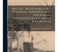 Henry Rowe Schoolcraft Algic Researches North American Indians Indiantales & Legends Henry Rowe Schoolcraft Multicolor